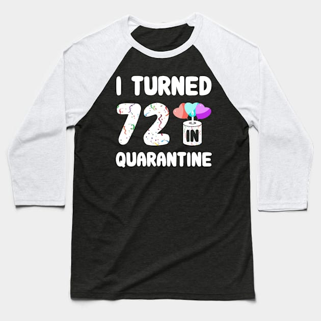 I Turned 72 In Quarantine Baseball T-Shirt by Rinte